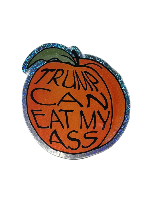 Trump can eat my ass sticker